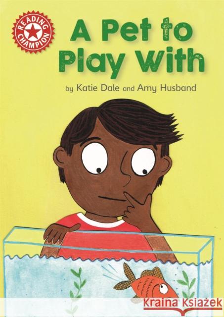 Reading Champion: A Pet to Play With: Independent Reading Red 2 Katie Dale 9781445154626