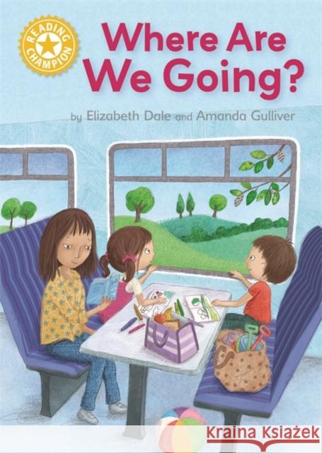 Reading Champion: Where Are We Going?: Independent Reading Yellow 3 Dale, Elizabeth 9781445154749 Hachette Children's Group