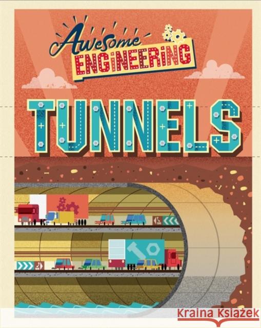 Awesome Engineering: Tunnels Sally Spray 9781445155364 Hachette Children's Group