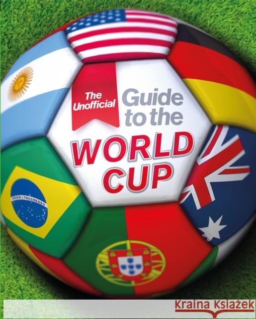 The Unofficial Guide to the World Cup Paul Mason 9781445155999