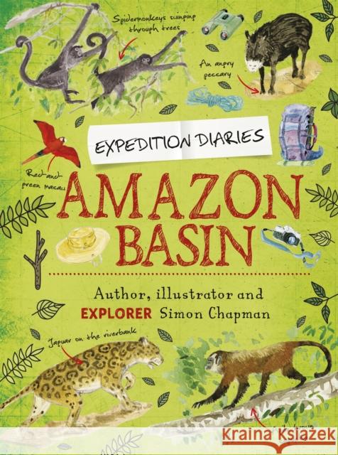 Expedition Diaries: Amazon Basin Simon Chapman 9781445156156 Hachette Children's Group