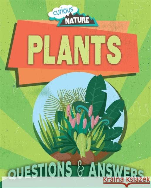 Curious Nature: Plants Nancy Dickmann 9781445156750 Hachette Children's Group