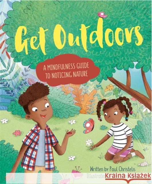 Mindful Me: Get Outdoors: A Mindfulness Guide to Noticing Nature Paul Christelis 9781445157252 Hachette Children's Group