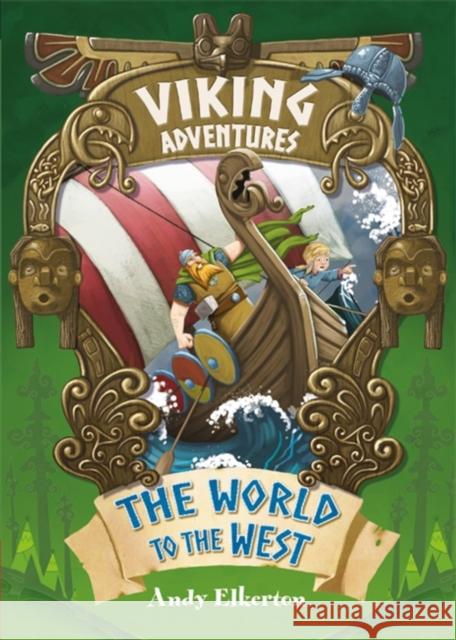 Viking Adventures: The World to the West Andy Elkerton 9781445158396