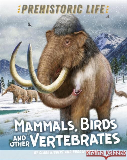 Prehistoric Life: Mammals, Birds and other Vertebrates Clare Hibbert 9781445158884