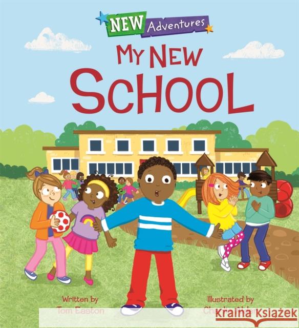 New Adventures: My New School Tom Easton Charlie Alder 9781445159010 Hachette Children's Group