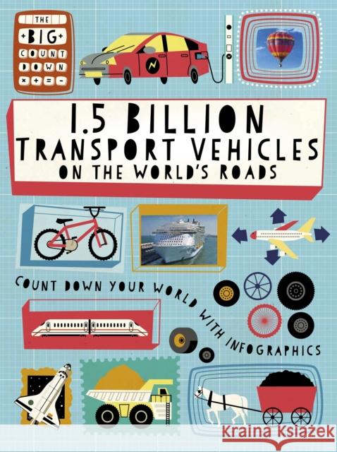 The Big Countdown: 1.5 Billion Transport Vehicles on the World's Roads Hubbard, Ben 9781445160863