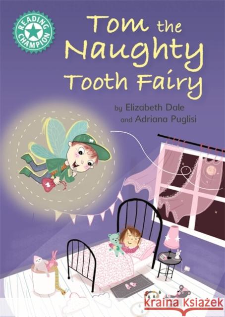 Reading Champion: Tom the Naughty Tooth Fairy: Independent Reading Turquoise 7 Elizabeth Dale 9781445162102 Hachette Children's Group