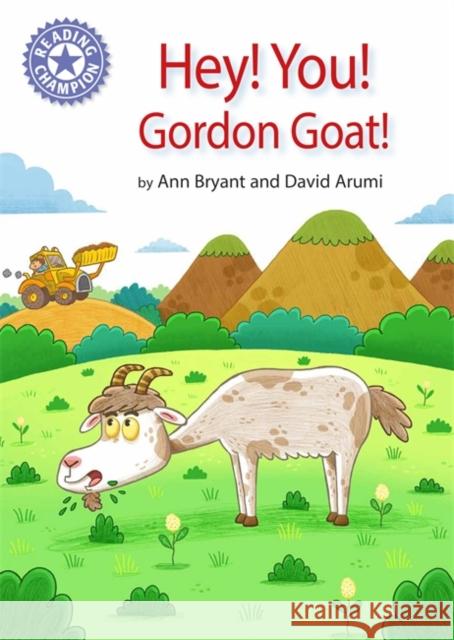 Reading Champion: Hey, You! Gordon Goat!: Independent Reading Purple 8 Ann Bryant 9781445162294