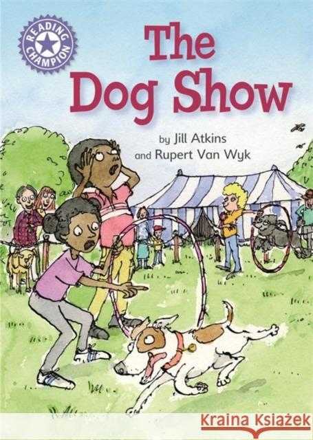 Reading Champion: The Dog Show: Independent Reading Purple 8 Franklin Watts 9781445162324