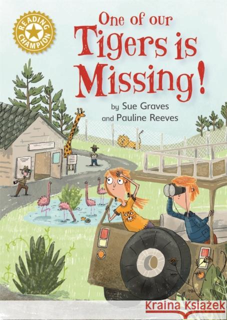 Reading Champion: One of Our Tigers is Missing!: Independent Reading Gold 9 Sue Graves 9781445162492