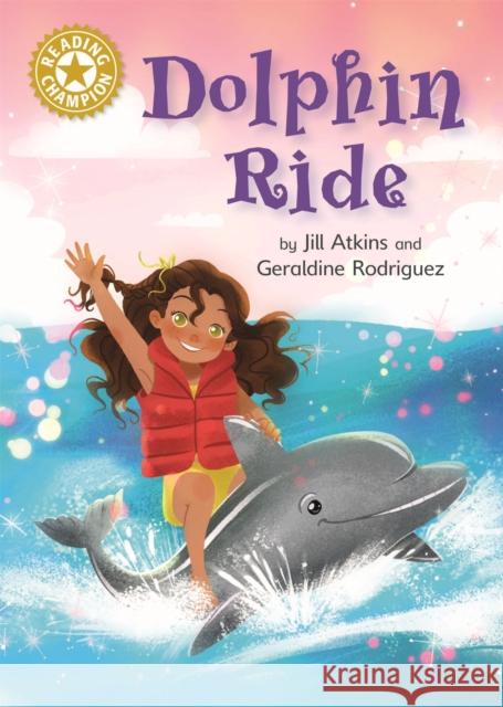 Reading Champion: Dolphin Ride: Independent Reading Gold 9 Jill Atkins 9781445162553