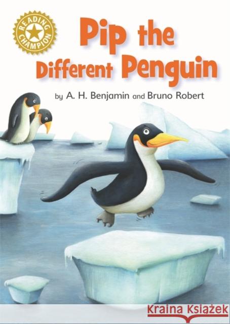 Reading Champion: Pip the Different Penguin: Independent Reading Gold 9 A.H. Benjamin 9781445162584