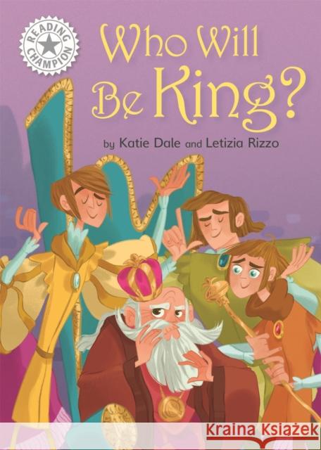 Reading Champion: Who Will be King?: Independent Reading White 10 Katie Dale 9781445162751