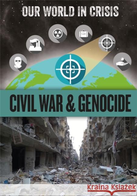 Our World in Crisis: Civil War and Genocide Franklin Watts 9781445163710