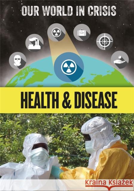 Our World in Crisis: Health and Disease Izzi Howell 9781445163772