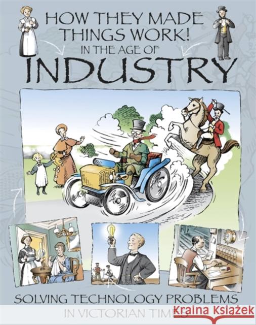 How They Made Things Work: In the Age of Industry Platt, Richard 9781445164311 Hachette Children's Group