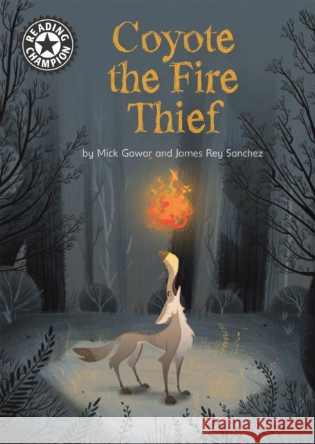 Reading Champion: Coyote the Fire Thief: Independent Reading 15 Mick Gowar 9781445164472