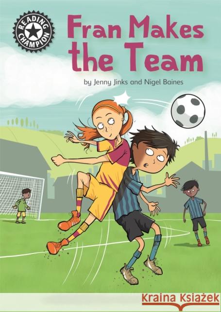 Reading Champion: Fran Makes the Team: Independent Reading 16 Jenny Jinks 9781445165226