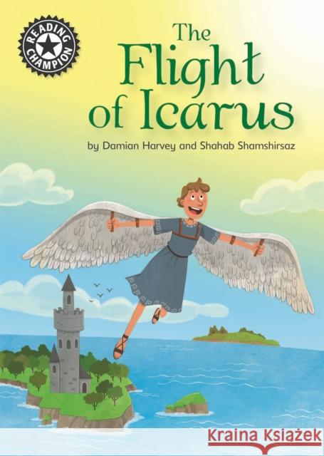 Reading Champion: The Flight of Icarus: Independent Reading 17 Harvey, Damian 9781445165318