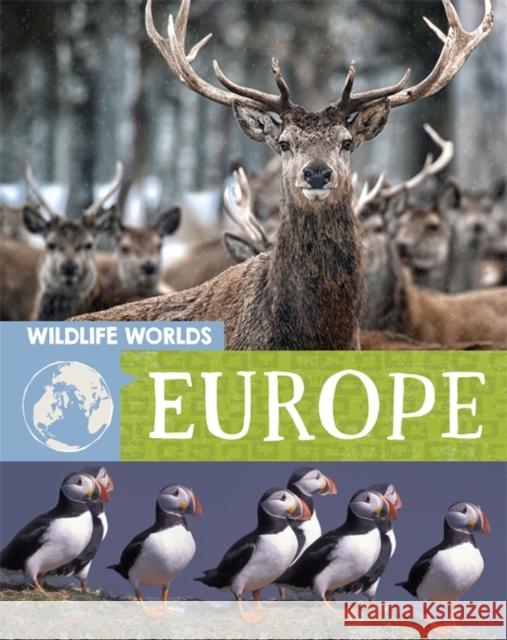 Wildlife Worlds: Europe Tim Harris 9781445167282 Hachette Children's Group