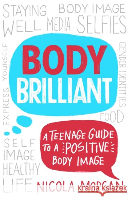 Body Brilliant: A Teenage Guide to a Positive Body Image Nicola Morgan 9781445167367 Hachette Children's Group