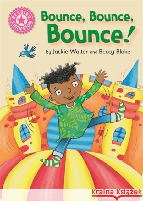 Reading Champion: Bounce, Bounce, Bounce!: Pink 1B Jackie Walter 9781445167619 Hachette Children's Group