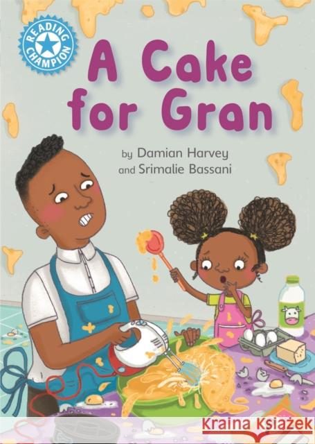 Reading Champion: A Cake for Gran: Independent Reading Blue 4 Harvey, Damian 9781445168005