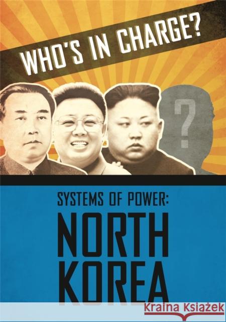 Who's in Charge? Systems of Power: North Korea Katie Dicker 9781445168586 Hachette Children's Group