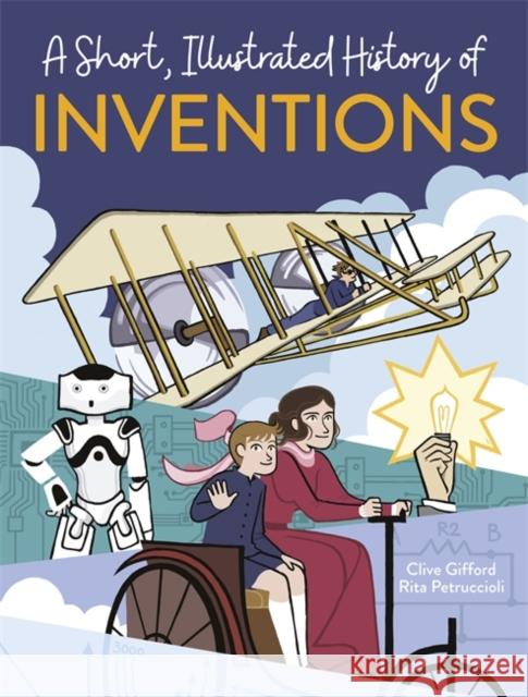 A Short, Illustrated History of… Inventions Gifford, Clive 9781445169101