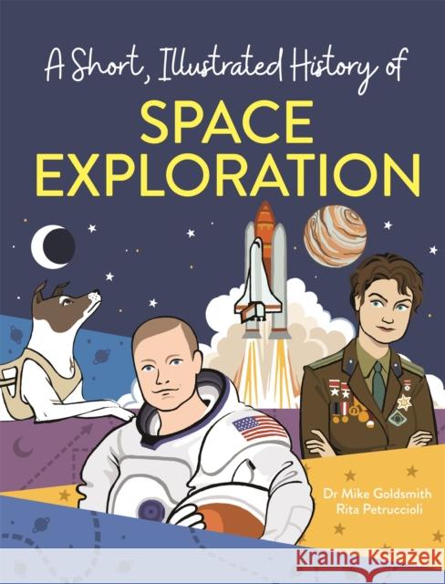 A Short, Illustrated History of... Space Exploration Dr Mike Goldsmith 9781445169118