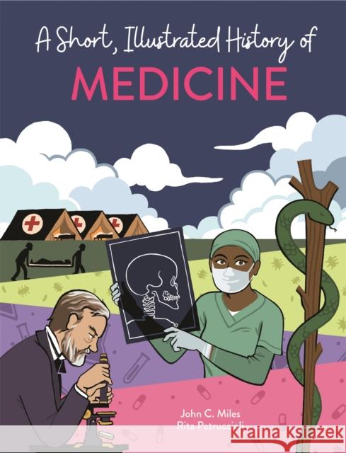 A Short, Illustrated History of… Medicine John C. Miles 9781445169149