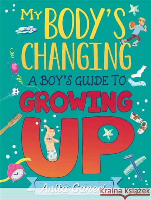 My Body's Changing: A Boy's Guide to Growing Up Anita Ganeri 9781445169736 Hachette Children's Group