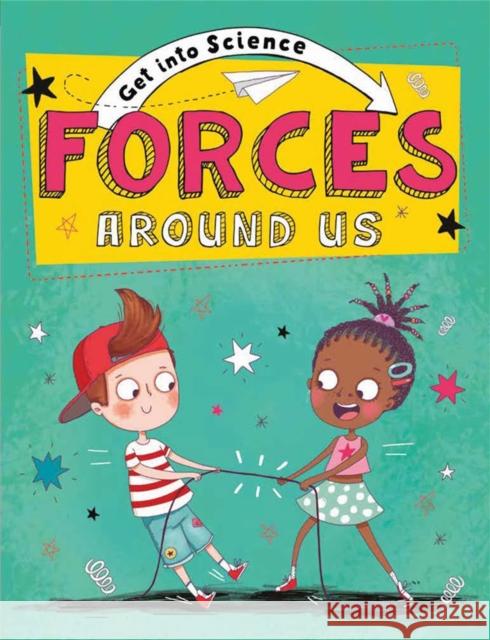 Get Into Science: Forces Around Us Jane Lacey 9781445170268 Hachette Children's Group