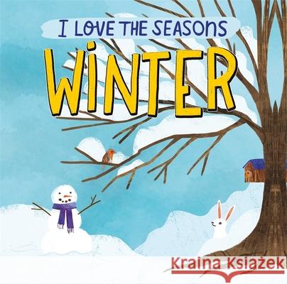 I Love the Seasons: Winter: A beautiful non-fiction picture book, perfect for seasonal projects and topics in the early years Lizzie Scott 9781445170596