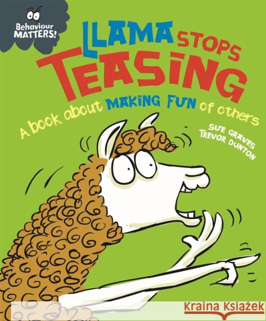 Behaviour Matters: Llama Stops Teasing: A book about making fun of others Sue Graves 9781445170886 Hachette Children's Group