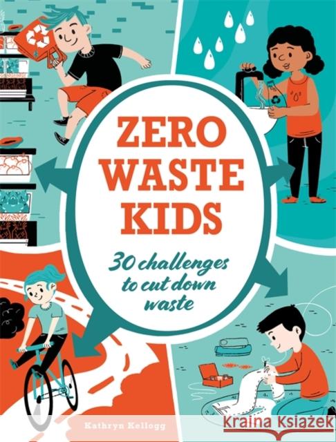 Zero Waste Kids Kathryn Kellogg 9781445171128 Hachette Children's Group