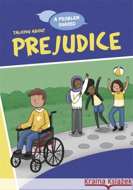 A Problem Shared: Talking About Prejudice Spilsbury, Louise 9781445171203