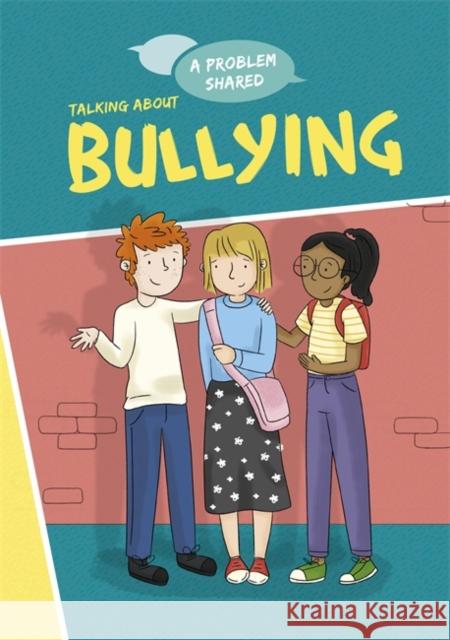 A Problem Shared: Talking About Bullying Spilsbury, Louise 9781445171272