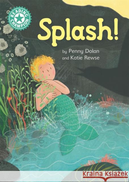 Reading Champion: Splash!: Independent Reading Turquoise 7 Penny Dolan 9781445171531