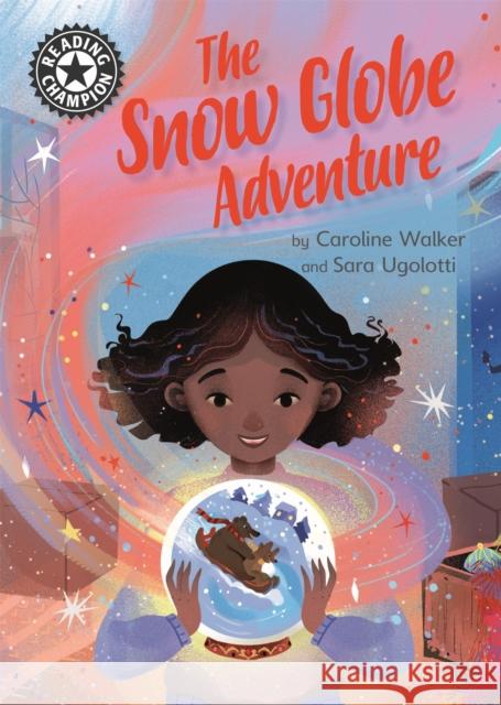 Reading Champion: The Snow Globe Adventure: Independent Reading 12 Caroline Walker 9781445172538 Hachette Children's Group