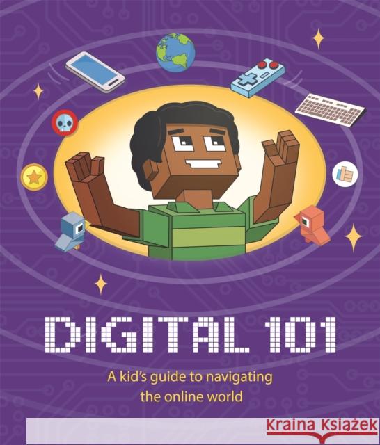 Digital 101: A Kid's Guide to Navigating the Online World Hubbard, Ben 9781445172910