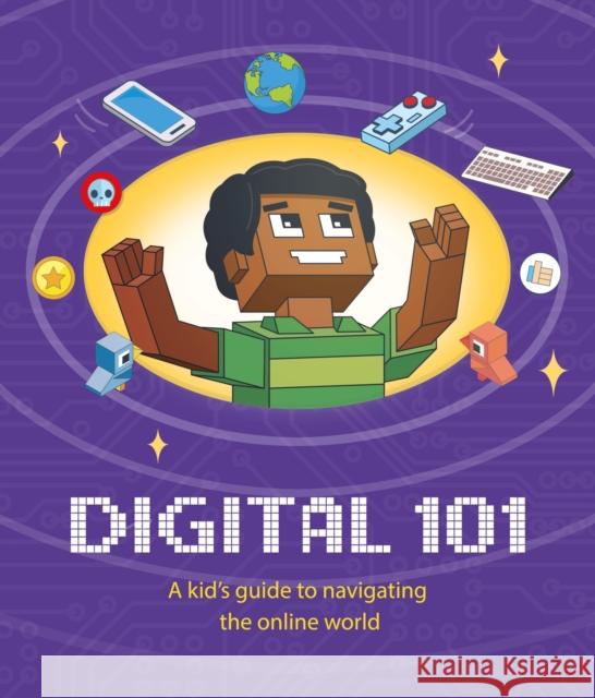 Digital 101: A Kid's Guide to Navigating the Online World Hubbard, Ben 9781445172927