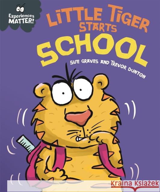 Experiences Matter: Little Tiger Starts School Sue Graves 9781445173061 Hachette Children's Group