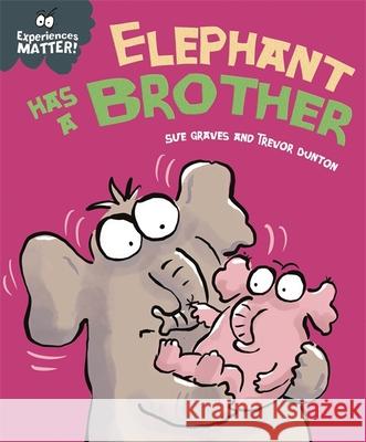 Experiences Matter: Elephant Has a Brother Sue Graves 9781445173276 Hachette Children's Group