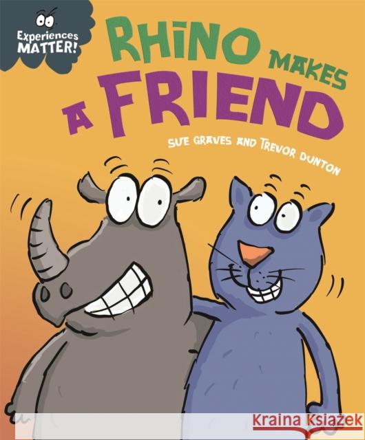 Experiences Matter: Rhino Makes a Friend Sue Graves 9781445173290 Hachette Children's Group