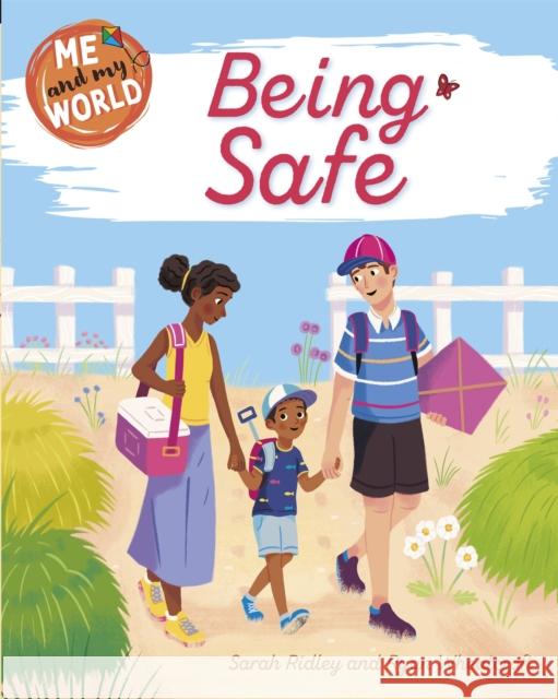 Me and My World: Being Safe Sarah Ridley 9781445173429