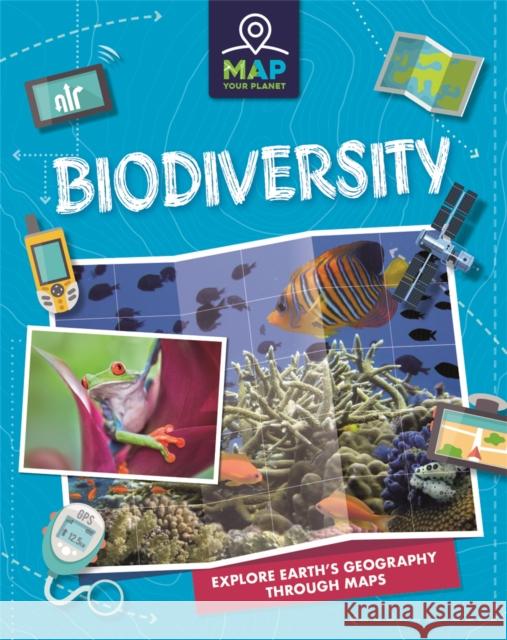 Map Your Planet: Biodiversity Rachel Minay 9781445173672 Hachette Children's Group