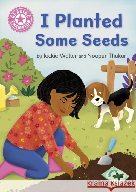 Reading Champion: I Planted Some Seeds: Independent Pink 1b Jackie Walter 9781445174433 Hachette Children's Group