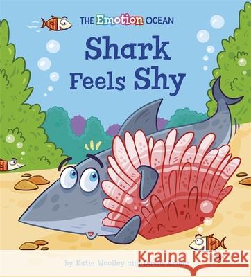 The Emotion Ocean: Shark Feels Shy Katie Woolley 9781445174549